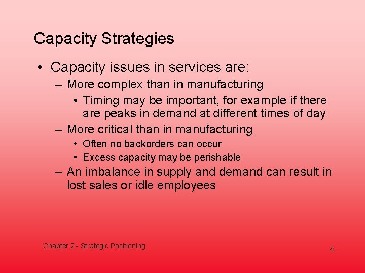Capacity Strategies • Capacity issues in services are: – More complex than in manufacturing