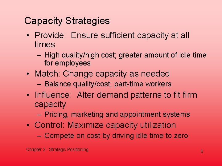 Capacity Strategies • Provide: Ensure sufficient capacity at all times – High quality/high cost;