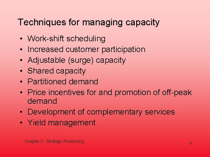 Techniques for managing capacity • • • Work-shift scheduling Increased customer participation Adjustable (surge)