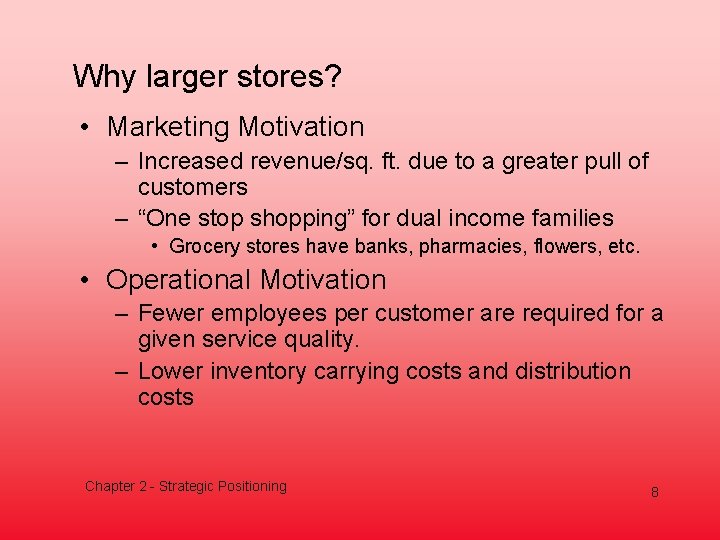 Why larger stores? • Marketing Motivation – Increased revenue/sq. ft. due to a greater