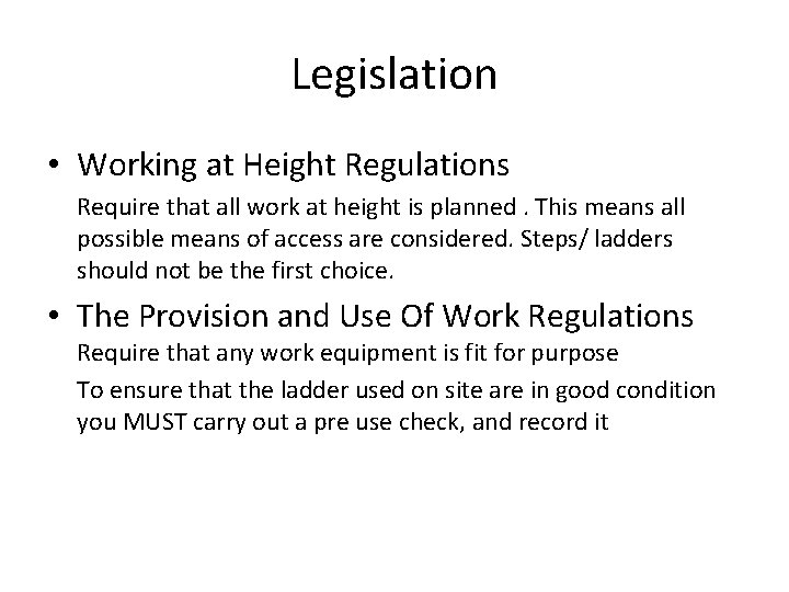 Legislation • Working at Height Regulations Require that all work at height is planned.