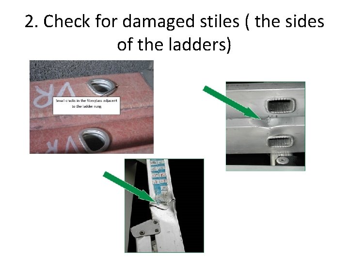 2. Check for damaged stiles ( the sides of the ladders) 