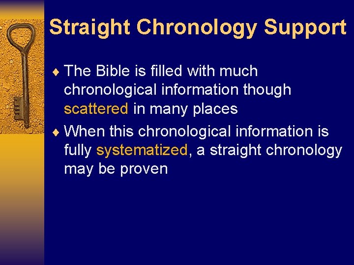Straight Chronology Support ¨ The Bible is filled with much chronological information though scattered Straight Chronology Support ¨ The Bible is filled with much chronological information though scattered
