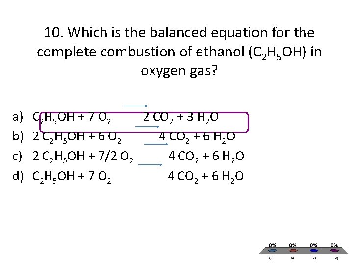 10. Which is the balanced equation for the complete combustion of ethanol (C 2 10. Which is the balanced equation for the complete combustion of ethanol (C 2
