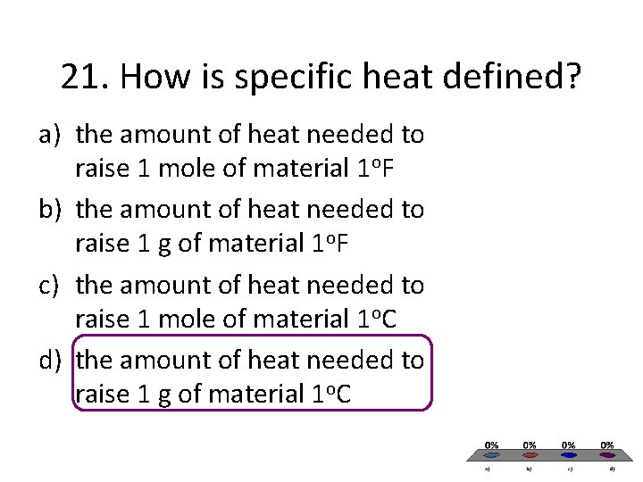 21. How is specific heat defined? a) the amount of heat needed to raise 21. How is specific heat defined? a) the amount of heat needed to raise