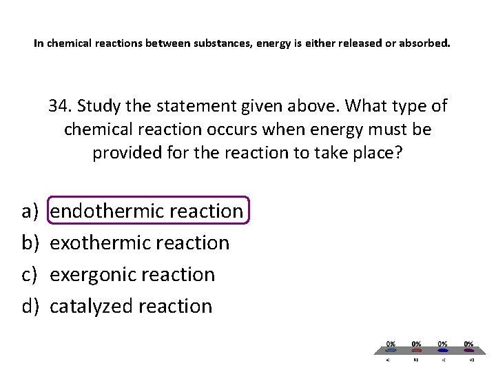 In chemical reactions between substances, energy is either released or absorbed. 34. Study the In chemical reactions between substances, energy is either released or absorbed. 34. Study the