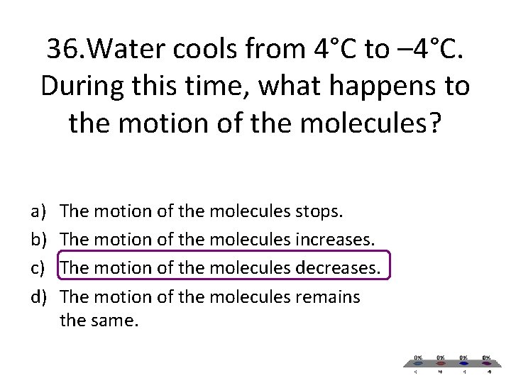 36. Water cools from 4°C to – 4°C. During this time, what happens to 36. Water cools from 4°C to – 4°C. During this time, what happens to