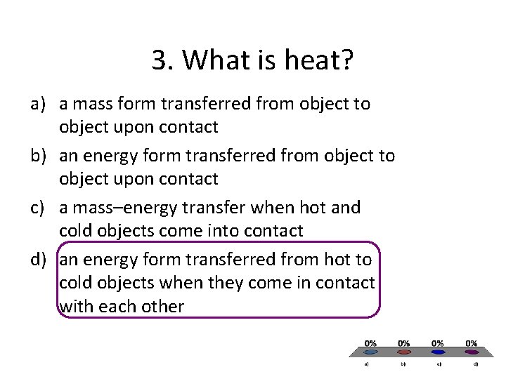 3. What is heat? a) a mass form transferred from object to object upon 3. What is heat? a) a mass form transferred from object to object upon