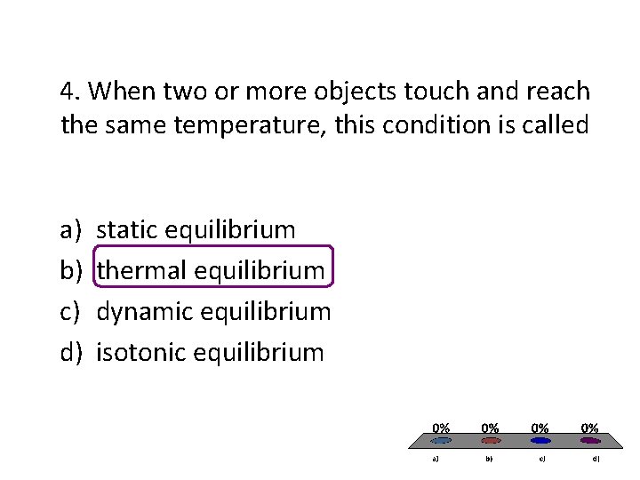4. When two or more objects touch and reach the same temperature, this condition 4. When two or more objects touch and reach the same temperature, this condition