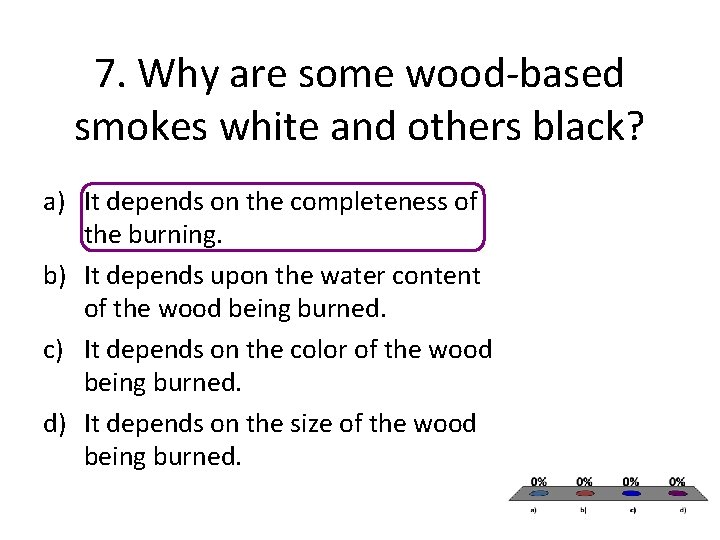 7. Why are some wood-based smokes white and others black? a) It depends on 7. Why are some wood-based smokes white and others black? a) It depends on