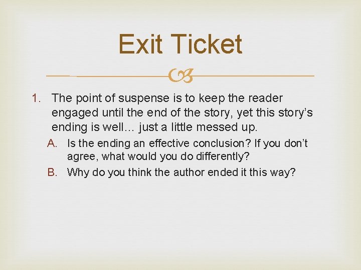 Exit Ticket 1. The point of suspense is to keep the reader engaged until