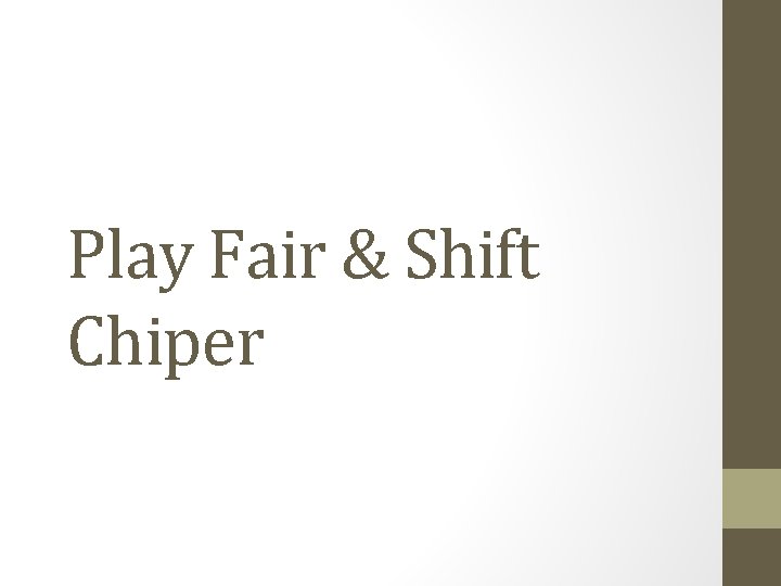 Play Fair & Shift Chiper 