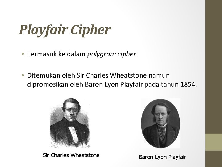 Playfair Cipher • Termasuk ke dalam polygram cipher. • Ditemukan oleh Sir Charles Wheatstone