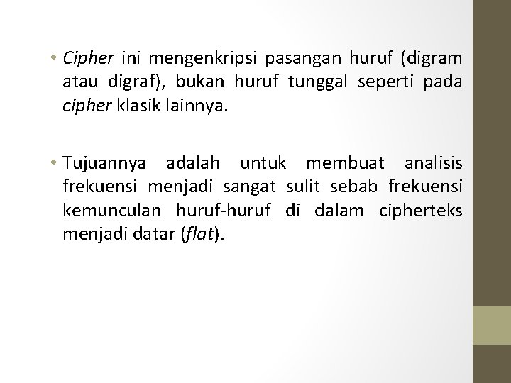  • Cipher ini mengenkripsi pasangan huruf (digram atau digraf), bukan huruf tunggal seperti