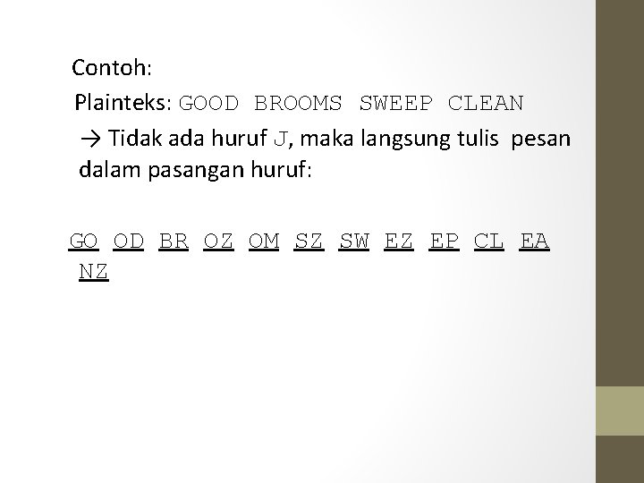  Contoh: Plainteks: GOOD BROOMS SWEEP CLEAN → Tidak ada huruf J, maka langsung