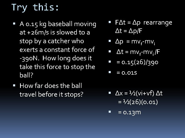 Try this: A 0. 15 kg baseball moving at +26 m/s is slowed to