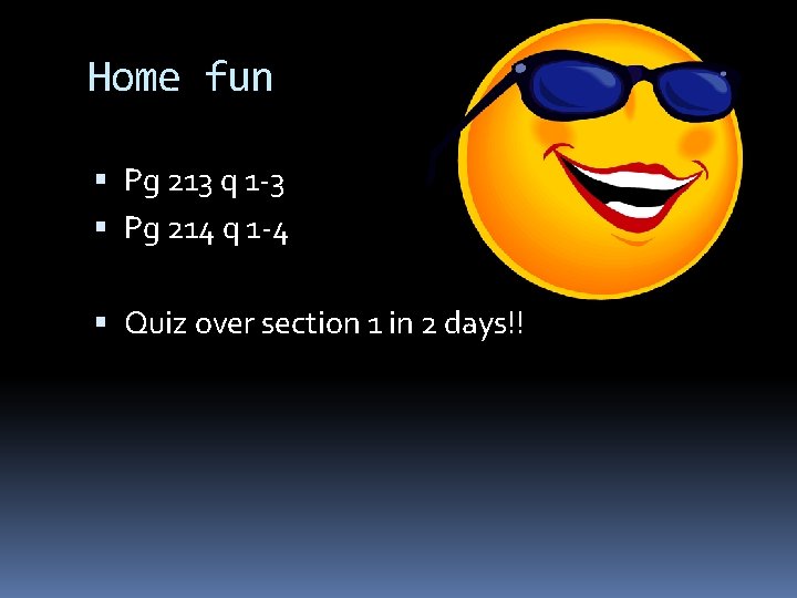 Home fun Pg 213 q 1 -3 Pg 214 q 1 -4 Quiz over