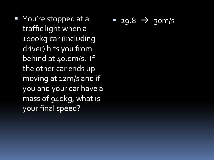  You’re stopped at a traffic light when a 1000 kg car (including driver)