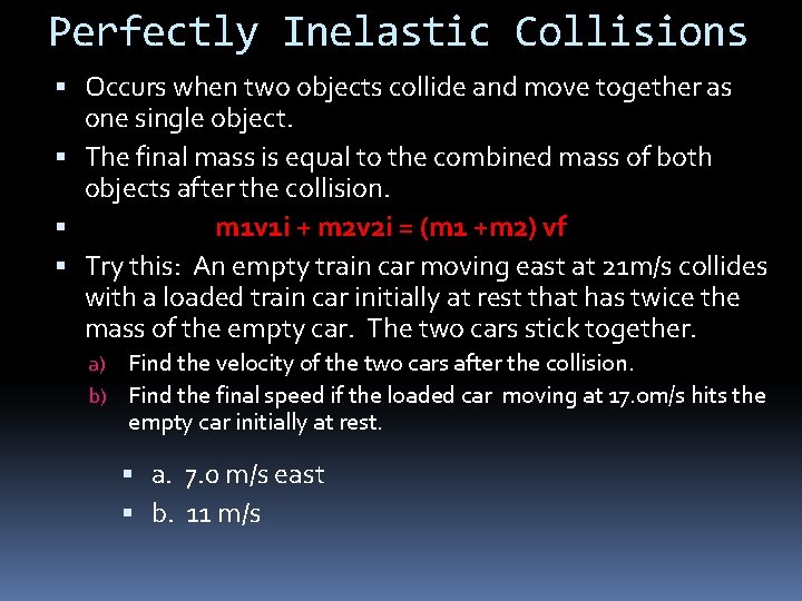 Perfectly Inelastic Collisions Occurs when two objects collide and move together as one single