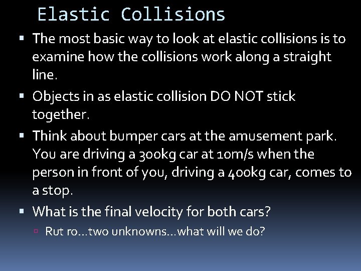 Elastic Collisions The most basic way to look at elastic collisions is to examine