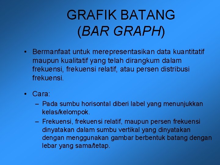 GRAFIK BATANG (BAR GRAPH) • Bermanfaat untuk merepresentasikan data kuantitatif maupun kualitatif yang telah