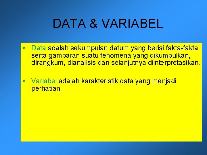 DATA & VARIABEL • Data adalah sekumpulan datum yang berisi fakta-fakta serta gambaran suatu