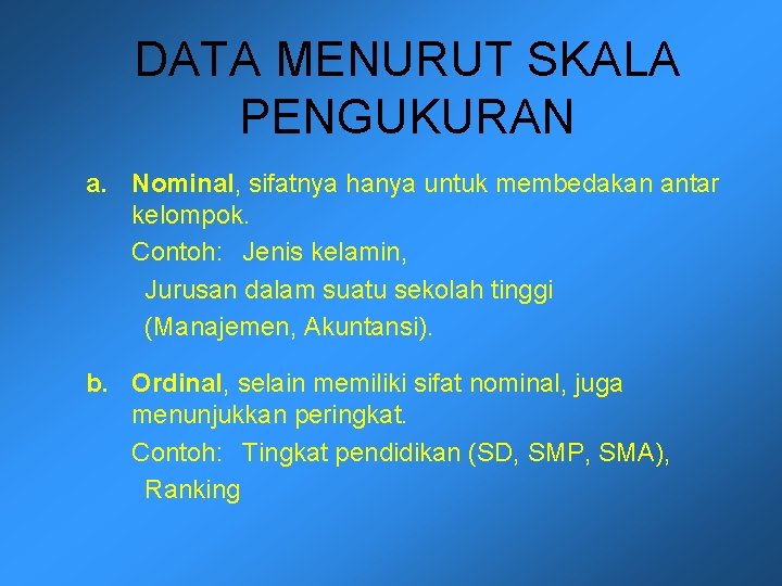 DATA MENURUT SKALA PENGUKURAN a. Nominal, sifatnya hanya untuk membedakan antar kelompok. Contoh: Jenis