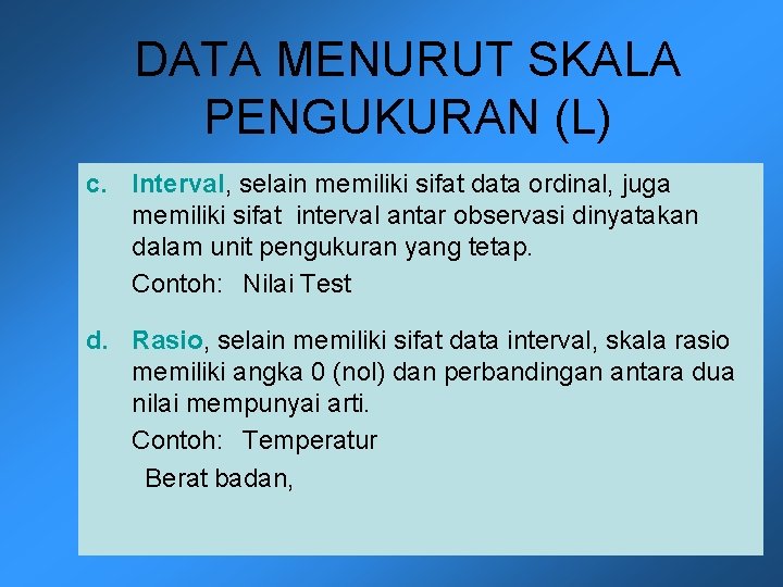 DATA MENURUT SKALA PENGUKURAN (L) c. Interval, selain memiliki sifat data ordinal, juga memiliki