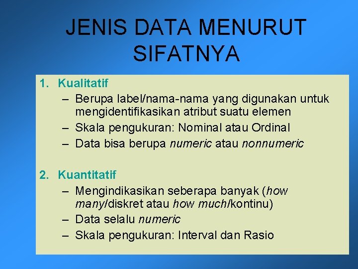 JENIS DATA MENURUT SIFATNYA 1. Kualitatif – Berupa label/nama-nama yang digunakan untuk mengidentifikasikan atribut