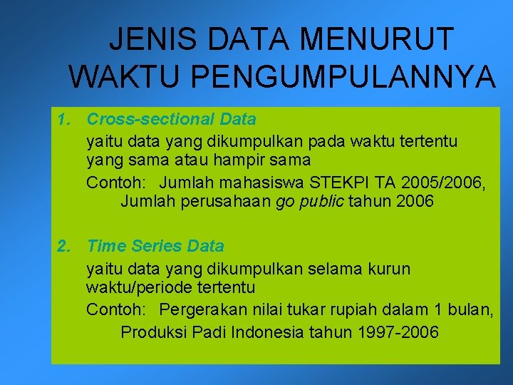 JENIS DATA MENURUT WAKTU PENGUMPULANNYA 1. Cross-sectional Data yaitu data yang dikumpulkan pada waktu