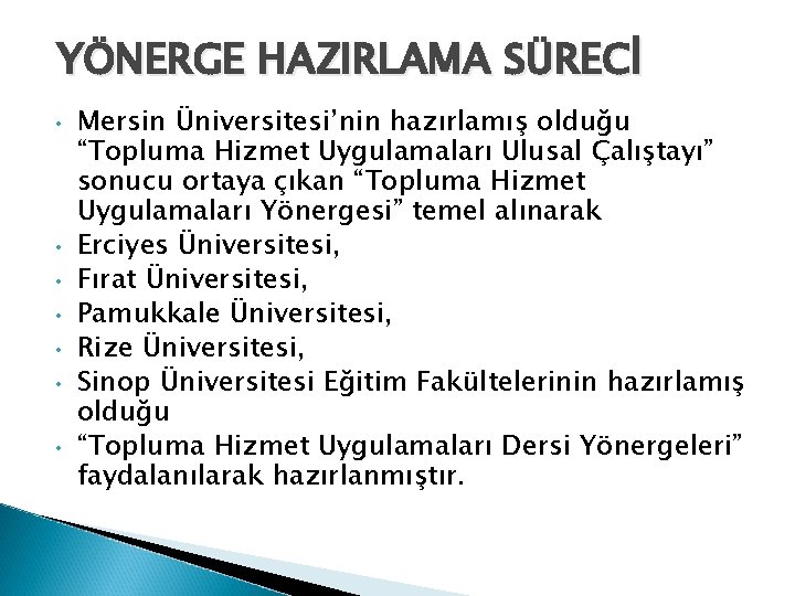 YÖNERGE HAZIRLAMA SÜRECİ • • Mersin Üniversitesi’nin hazırlamış olduğu “Topluma Hizmet Uygulamaları Ulusal Çalıştayı”