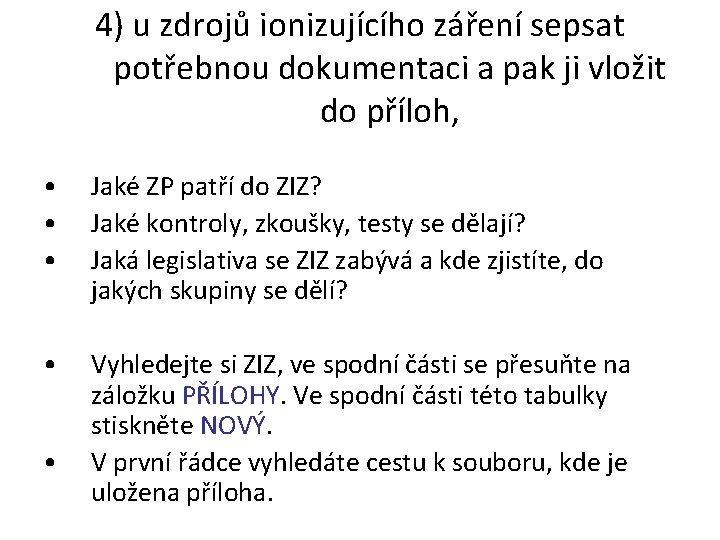 4) u zdrojů ionizujícího záření sepsat potřebnou dokumentaci a pak ji vložit do příloh,