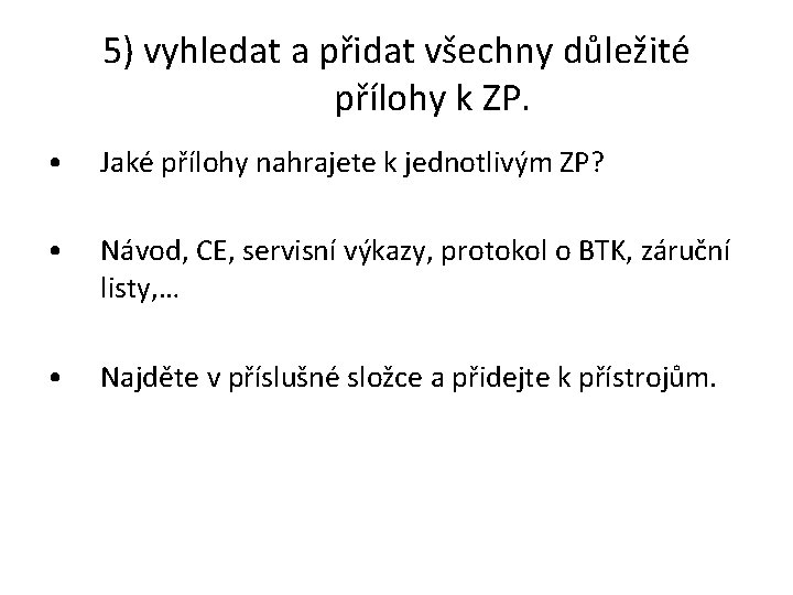 5) vyhledat a přidat všechny důležité přílohy k ZP. • Jaké přílohy nahrajete k