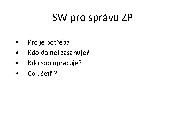 SW pro správu ZP • • Pro je potřeba? Kdo do něj zasahuje? Kdo