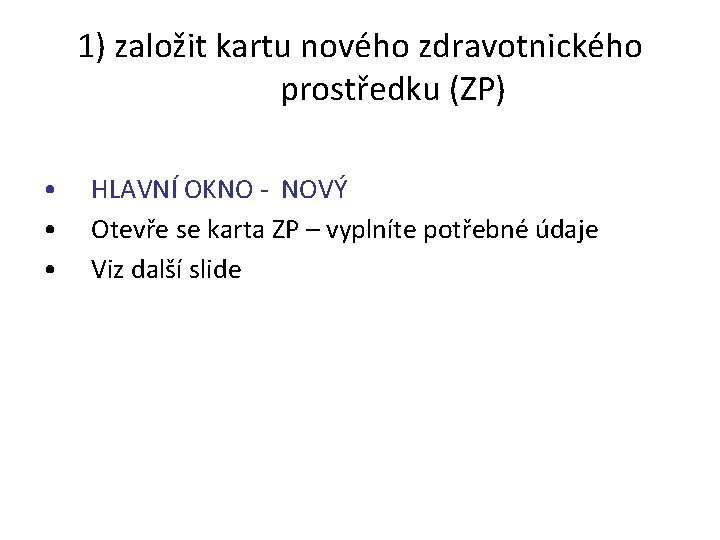 1) založit kartu nového zdravotnického prostředku (ZP) • • • HLAVNÍ OKNO - NOVÝ