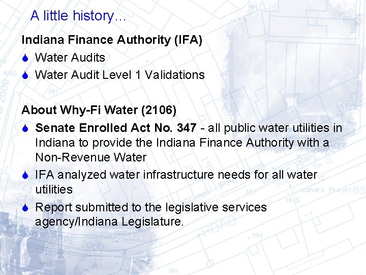 A little history… Indiana Finance Authority (IFA) Water Audits Water Audit Level 1 Validations