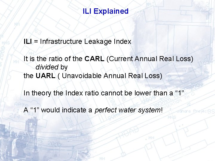 ILI Explained ILI = Infrastructure Leakage Index It is the ratio of the CARL