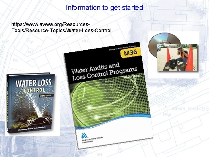 Information to get started https: //www. awwa. org/Resources. Tools/Resource-Topics/Water-Loss-Control 