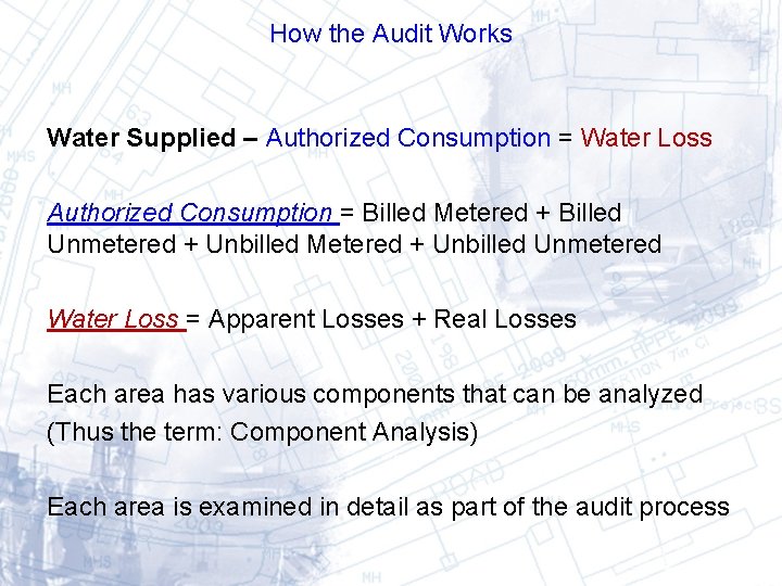 How the Audit Works Water Supplied – Authorized Consumption = Water Loss Authorized Consumption