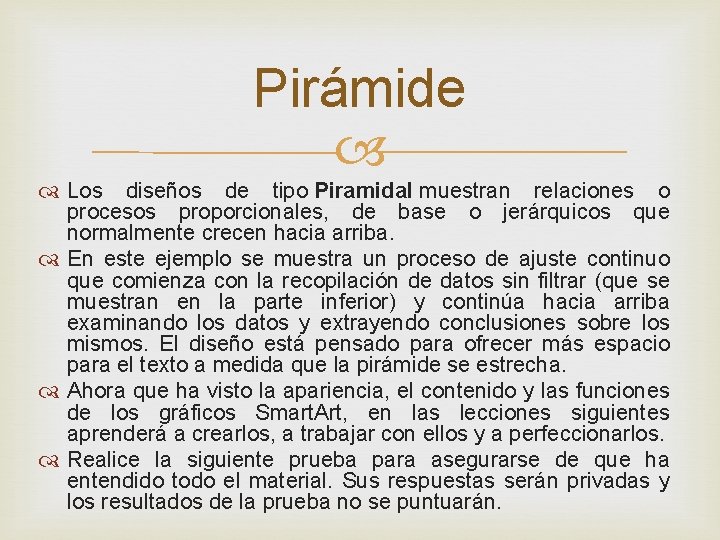 Pirámide Los diseños de tipo Piramidal muestran relaciones o procesos proporcionales, de base o