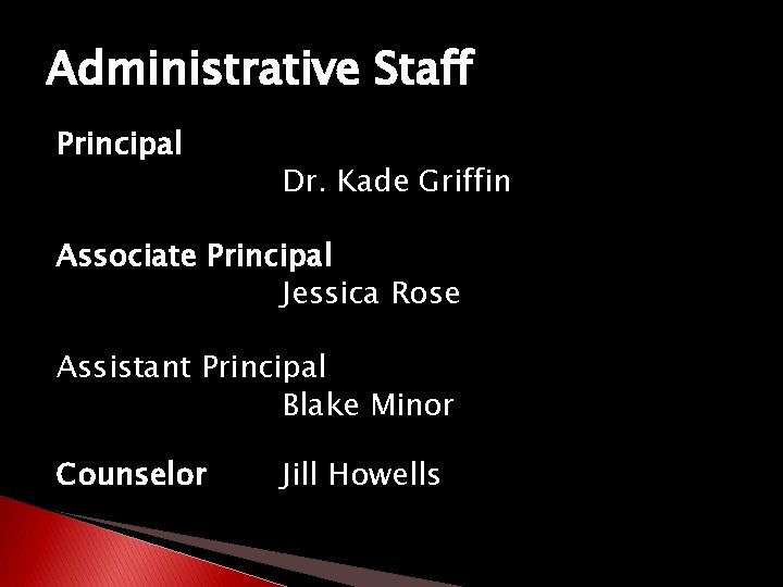 Administrative Staff Principal Dr. Kade Griffin Associate Principal Jessica Rose Assistant Principal Blake Minor