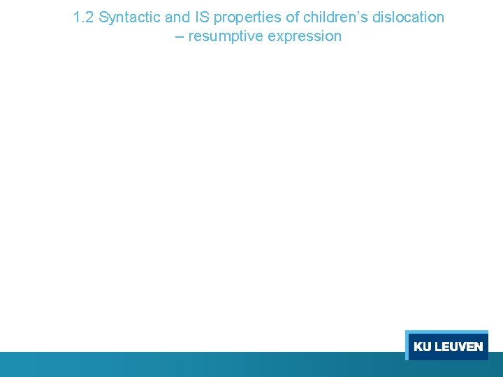 1. 2 Syntactic and IS properties of children’s dislocation – resumptive expression 