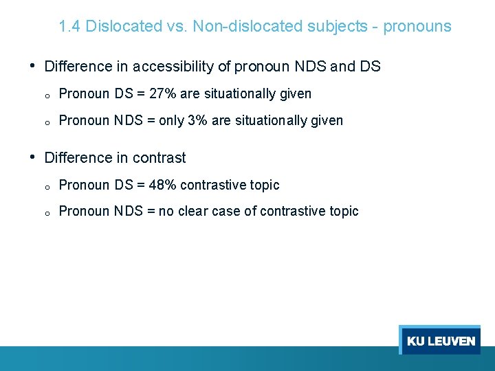 1. 4 Dislocated vs. Non-dislocated subjects - pronouns • Difference in accessibility of pronoun