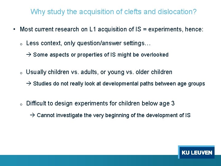 Why study the acquisition of clefts and dislocation? • Most current research on L