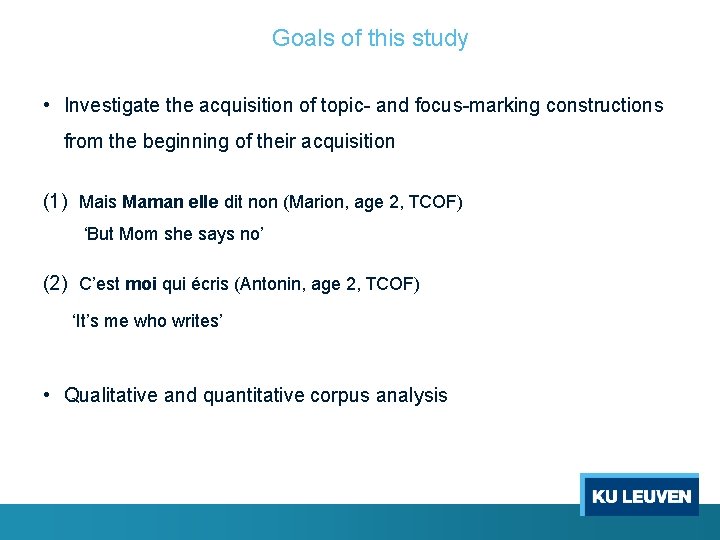 Goals of this study • Investigate the acquisition of topic- and focus-marking constructions from