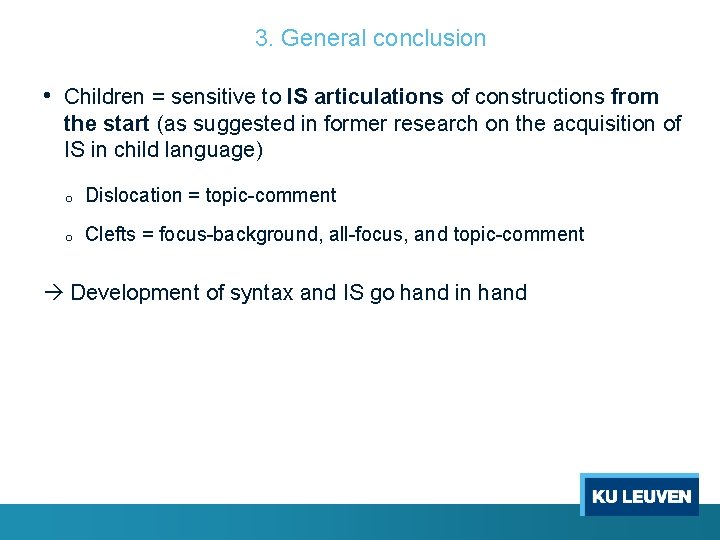 3. General conclusion • Children = sensitive to IS articulations of constructions from the