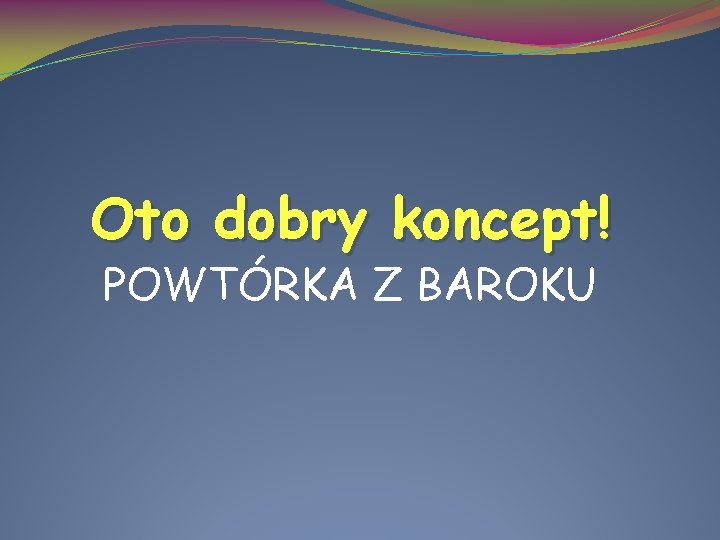 Oto dobry koncept! POWTÓRKA Z BAROKU 