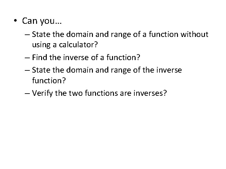  • Can you… – State the domain and range of a function without