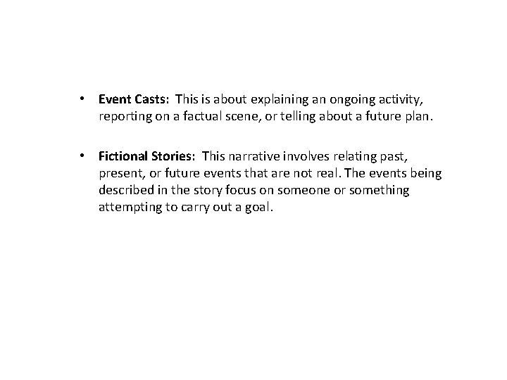  • Event Casts: This is about explaining an ongoing activity, reporting on a