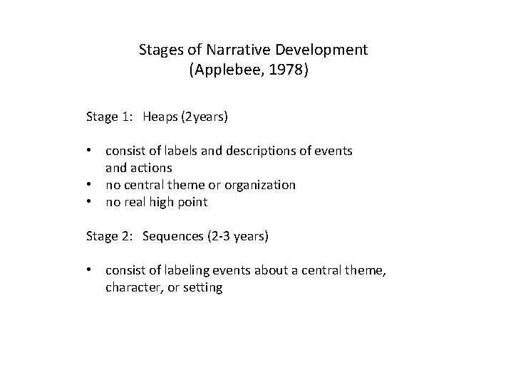 Stages of Narrative Development (Applebee, 1978) Stage 1: Heaps (2 years) • consist of